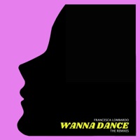WANNA DANCE (The Remixes) - Francesca Lombardo