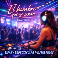 El hombre que yo amo (feat. Tifany Espectacular) - Single - Mr Frog's
