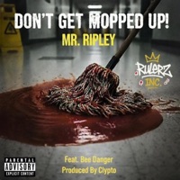 Don't Get Mopped Up (feat. BEE Danger AKA Nightstalker & Clypto) - Single - Mr. Ripley