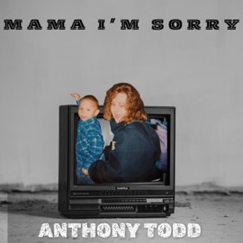 Mama I'm Sorry Anthony Todd