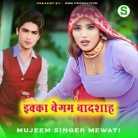 इक्का बेगम बादशाह (feat. Aaina Singer Personal) - EP - Mujeem Singer Mewati