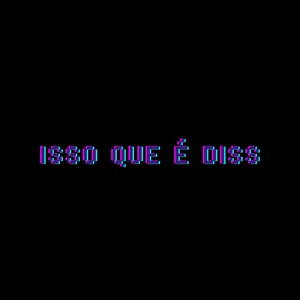 Isso Que É Diss