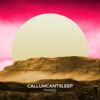 Phased — CallumCantSleep
