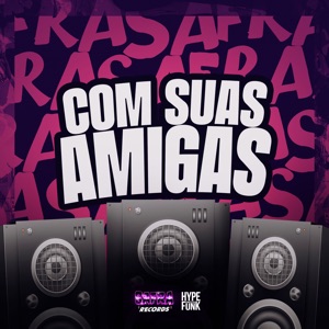 Com Suas Amigas (feat. MC Rafa 22)