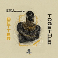 Better Together - Single - D-Tip & Botle MusiiQue