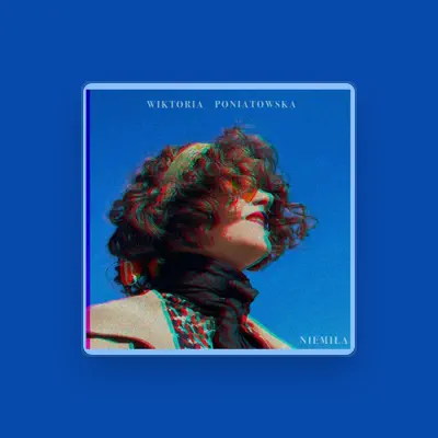 Listen to Wiktoria Poniatowska, watch music videos, read bio, see tour dates & more!