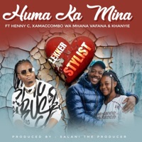 Huma Ka Mina (feat. HENNY C, XamaCcombo Wa Mhana Vafana, Khanyie & Salani The Producer) - Single - Lekker Stylist