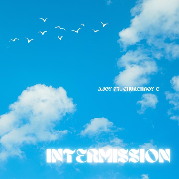 I N T E R M I S S I O N . (feat. Churchboy C)