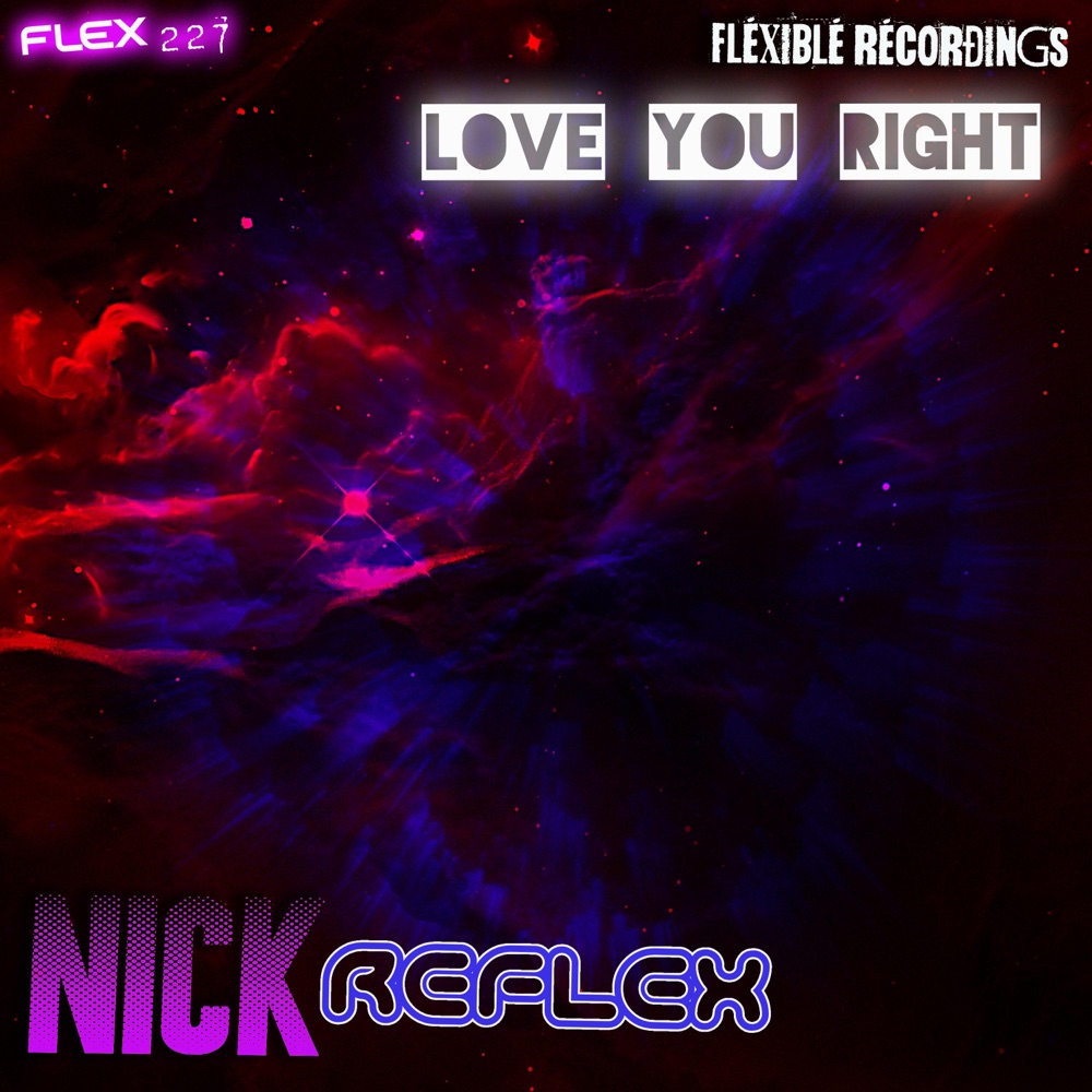 Обложка альбома «LOVE YOU RIGHT (FLEX227) - Single» — Nick Reflex