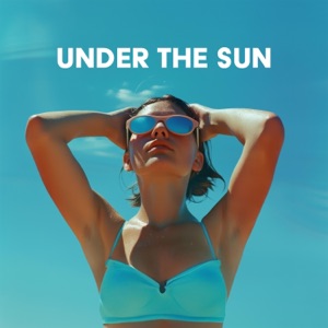 Under the Sun: Dance Anthems for Sunny Days