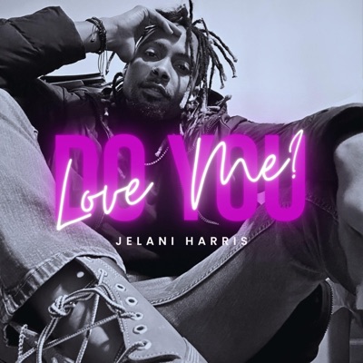 Do You Love Me? (feat. Jelani Harris) - Single