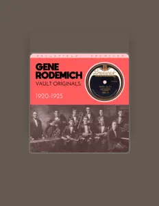 聆聽 Gene Rodemich and His Orchestra、觀看音樂影片、閱讀小傳、查看巡演日期等！