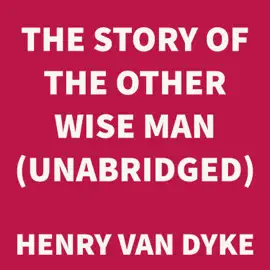 The Story of the Other Wise Man (UNABRIDGED)
