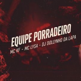 EQUIPE PORRADEIRO Mc KF, DJ Dollynho Da Lapa & Mc Lysa