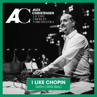 I Like Chopin (Extended Mix) - Single - Alex Christensen, The Berlin Orchestra & Cristobal