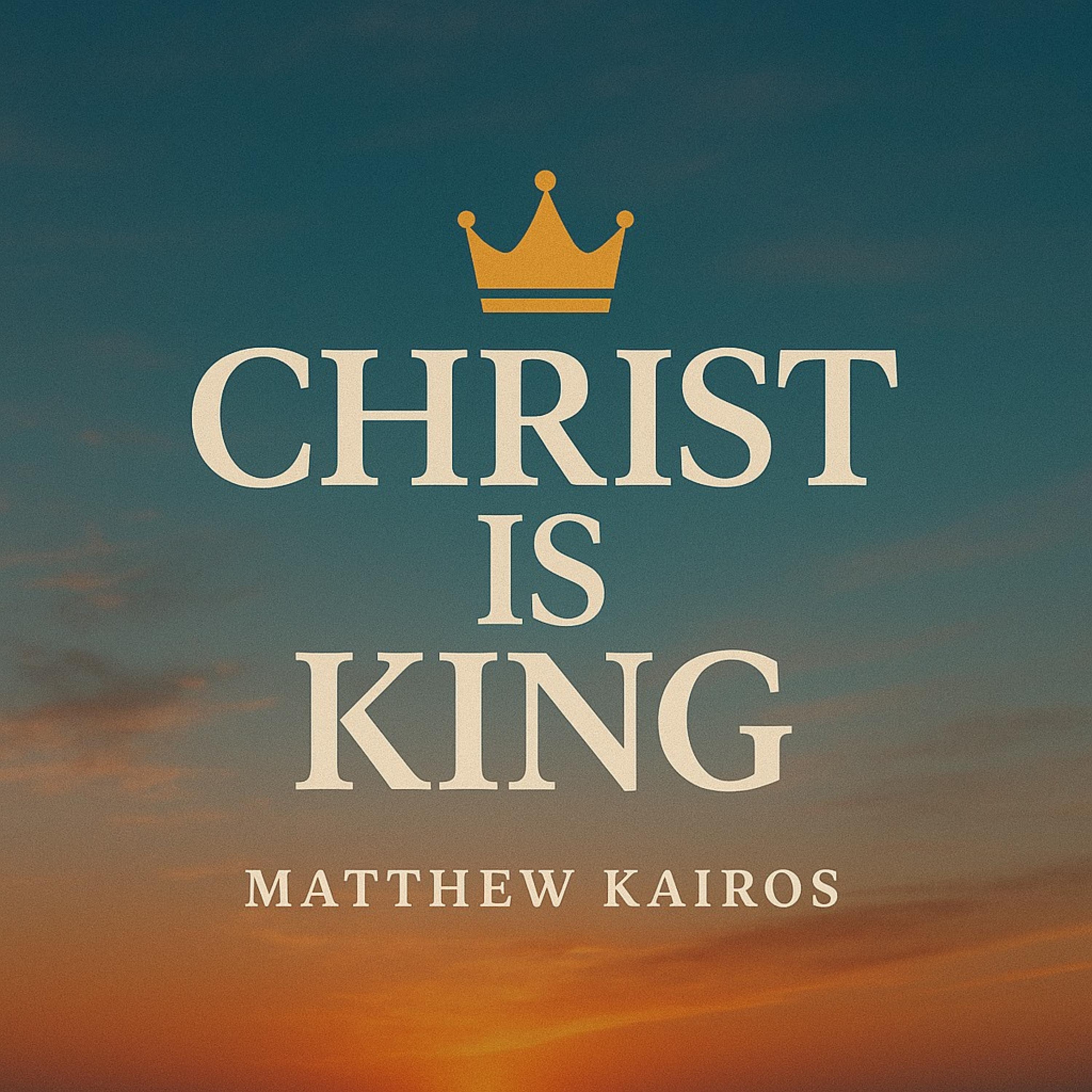 MATTHEW KAIROS - CHRIST IS KING