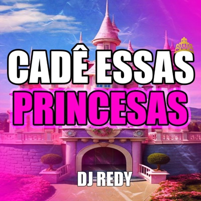CADÊ ESSAS PRINCESAS (DJ REDY) - Single