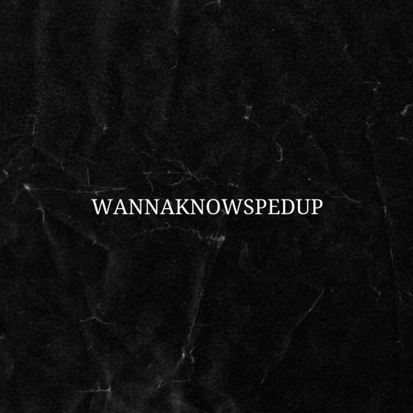 WannaKnow (Sped Up)