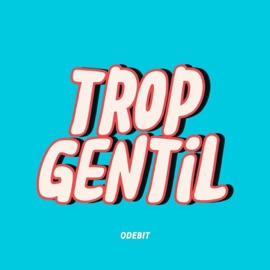 Trop Gentil Ô Débit