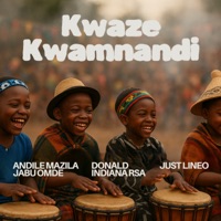 Kwaze Kwamnandi (feat. Donald & Just Lineo) - Single - IndianaRSA, Andile Mazila & Jabu Omde