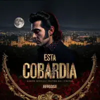 Esta Cobardía — Oliver Gil, Aaron Sevilla, P.Rivas