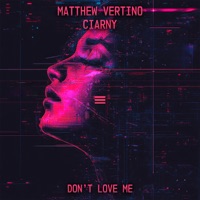 Don't love me - Single - Matthew Vertino & Ciarny