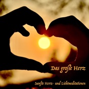 Das große Herz: Sanfte Herz- und Lichtmeditationen - Yella A. Deeken