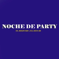 NOCHE DE PARTY (feat. EL ROJO RD & ZEO 20) - Single - Dominican OG'S