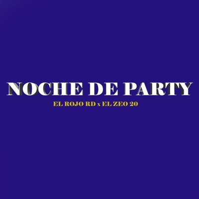 NOCHE DE PARTY (feat. EL ROJO RD & ZEO 20) - Single