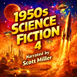 1950s Science Fiction 4 - 24 Science Fiction Short Stories From the 1950s: Time Travelers, Robots & Rebel Worlds: 1950s Sci-Fi at Full Power