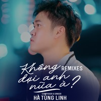 Không Đợi Anh Nữa À (Remixes) [feat. HTM] - Single - Hà Tùng Linh