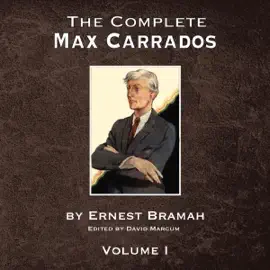 The Complete Max Carrados, Volume I (Unabridged)