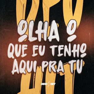 Olha o Que Eu Tenho Aqui pra Tu (feat. MC Jhonny Oliver)