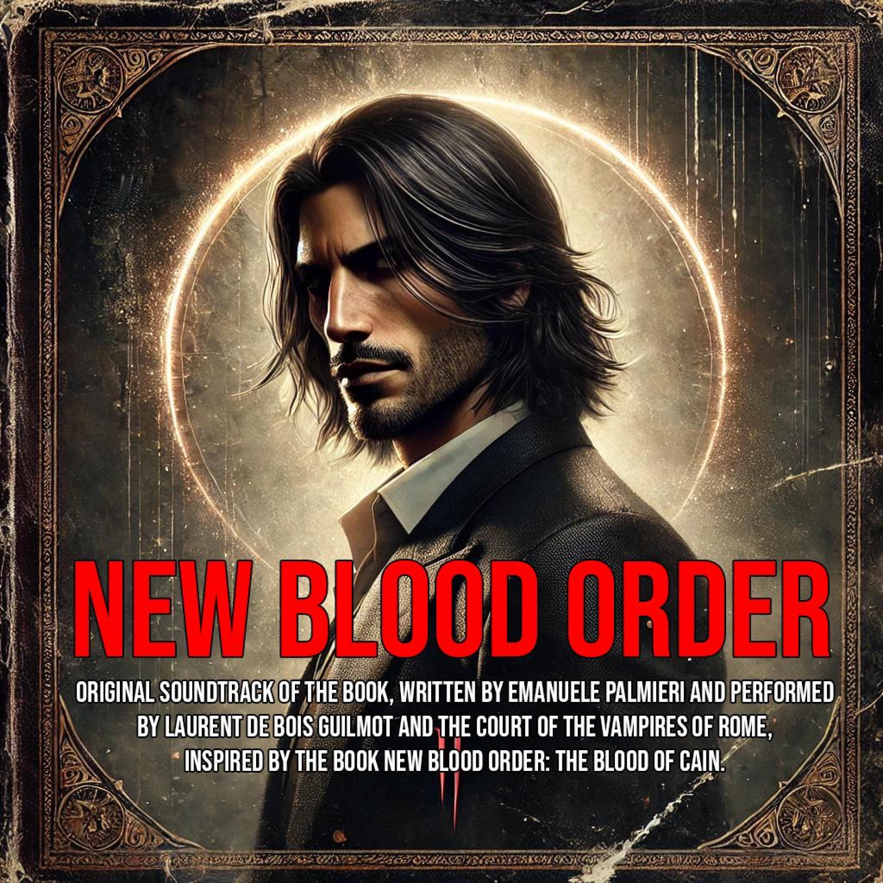 New Blood Order: original soundtrack of the book, written by Emanuele Palmieri and performed by Laurent de Bois Guilmot and the court of the vampires of Rome, inspired by the book New blood Order: the blood of cain