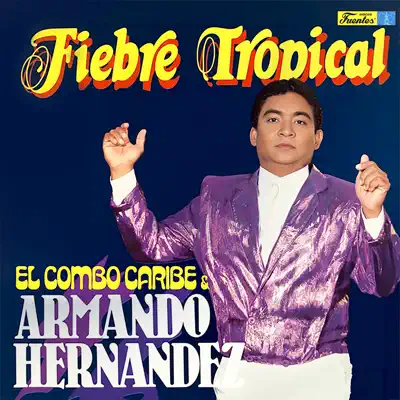 Listen to Fiebre Tropical by Armando Hernández