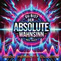 Du Bist Der Absolute Wahnsinn