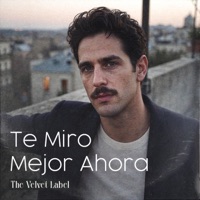 Te Miro Mejor Ahora - Single - The Velvet Label