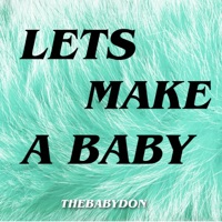 Let's Make a Baby (Radio Edit) - Single - The Baby Don