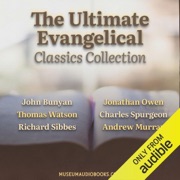 The Ultimate Evangelical Classics Collection: The Pilgrim's Progress, The Holy War, Grace Abounding to the Chief of Sinners (Unabridged) - John Bunyan, Thomas Watson, Richard Sibbes, Charles H. Spurgeon, Richard Baxter & Andrew Murray