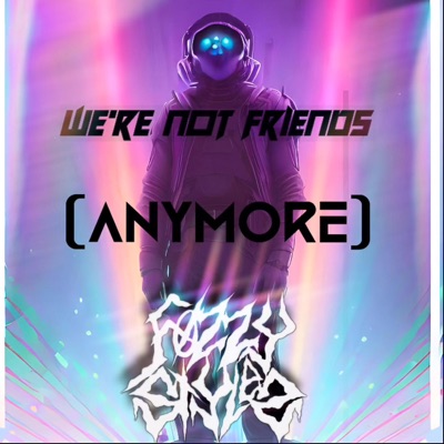 We're NOT friends (Anymore) - Single