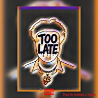 Too Late - Single - FTB Hoy-Z