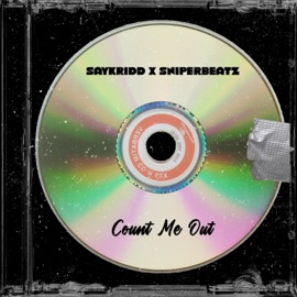 Count me out SayKriDD Daly & Sniperbeatz