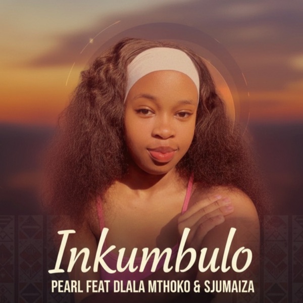 Inkumbulo (feat. Dlala Mthoko & SJUMAIZA)