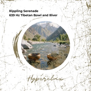 Rippling Serenade: 639 Hz Tibetan Bowl and River