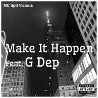 Make It Happen (feat. G Dep) - Single - MC Spit Vicious