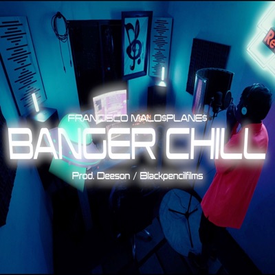 BANGER CHILL (feat. Deeson & Francisco Malo$plane$) - Single