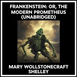 Frankenstein: Or, The Modern Prometheus (Unabridged)