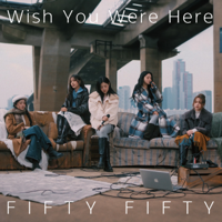 Wish You Were Here - FIFTY FIFTY Cover Art