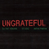 UNGRATEFUL - Single - DJ Five Venoms, Stockz & Antha Pantha