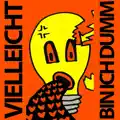 Vielleicht bin ich dumm